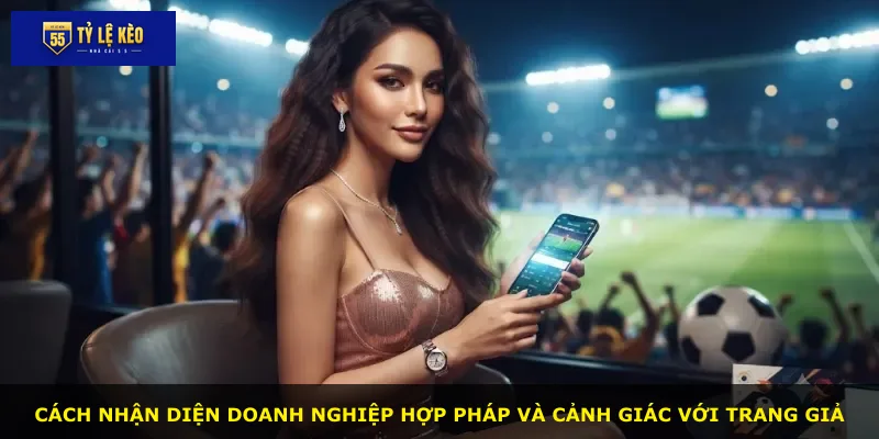 Cách nhận diện doanh nghiệp hợp pháp và cảnh giác với trang giả