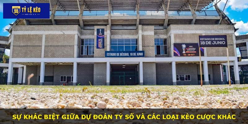 Sự khác biệt giữa dự đoán tỷ số và các loại kèo cược khác