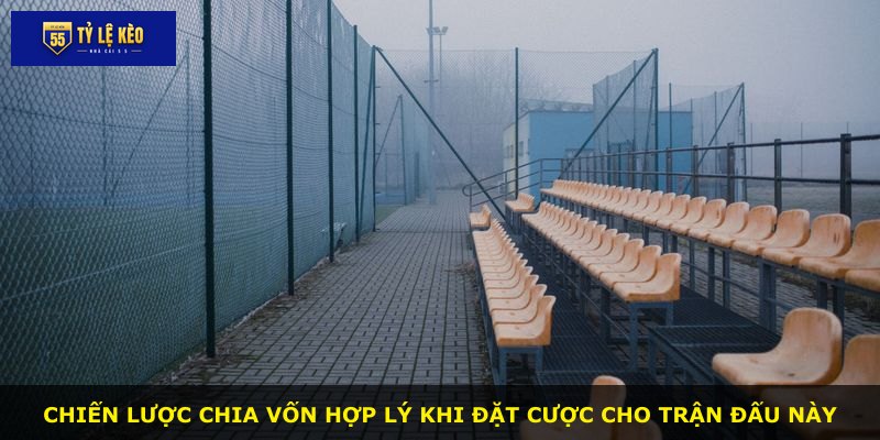 Chiến lược chia vốn hợp lý khi đặt cược cho trận đấu này