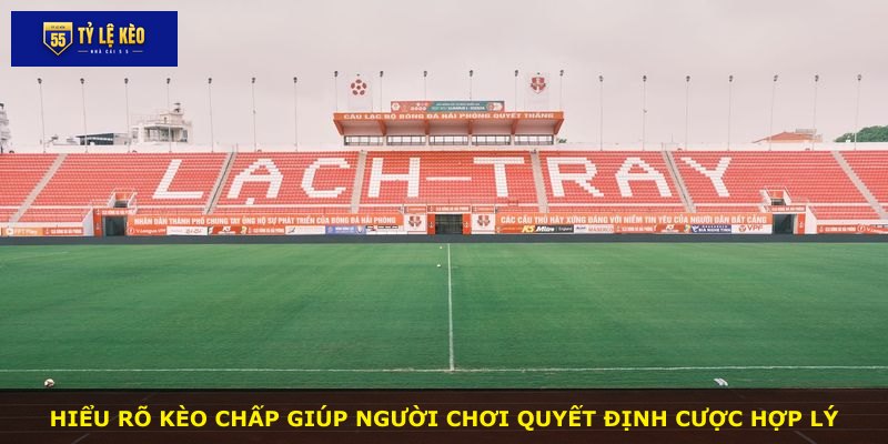 Hiểu rõ kèo chấp giúp người chơi quyết định cược hợp lý