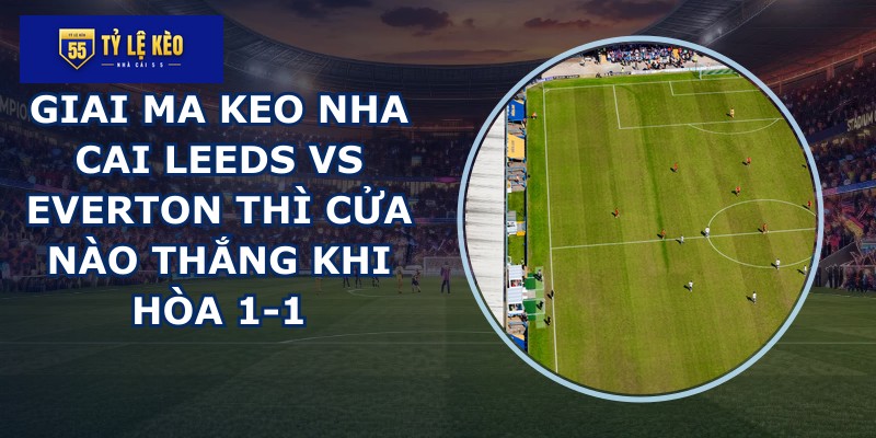 giai ma keo nha cai Leeds vs Everton