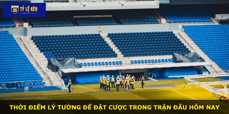 Thời điểm lý tưởng để đặt cược trong trận đấu hôm nay