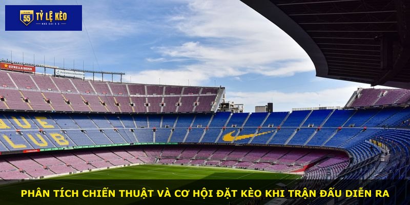Phân tích chiến thuật và cơ hội đặt kèo khi trận đấu diễn ra