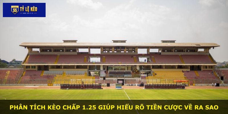 Phân tích kèo chấp 1.25 giúp hiểu rõ tiền cược về ra sao
