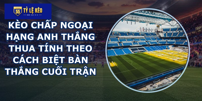 kèo chấp Ngoại Hạng Anh