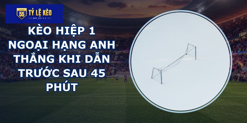 kèo hiệp 1 Ngoại Hạng Anh
