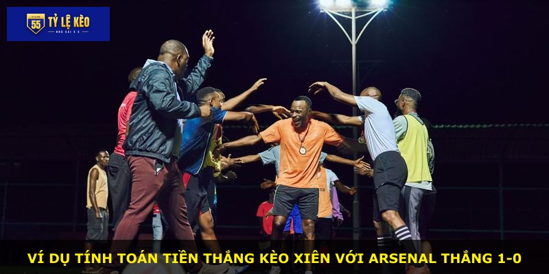 Ví dụ tính toán tiền thắng kèo xiên với Arsenal thắng 1-0
