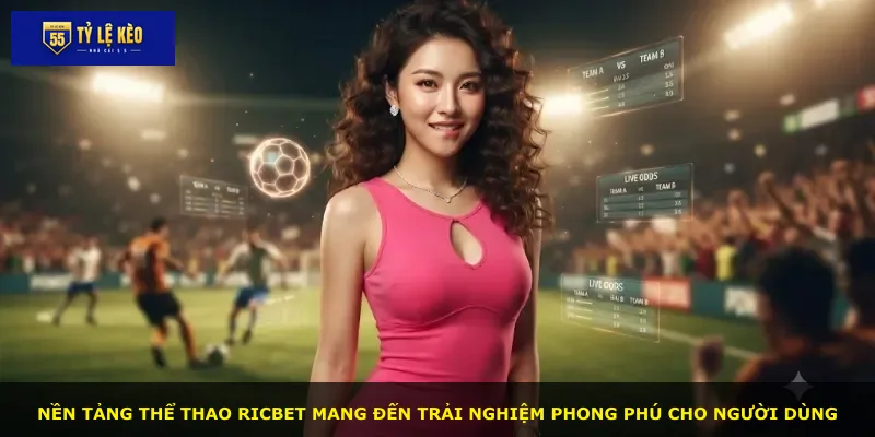 Nền tảng thể thao Ricbet mang đến trải nghiệm phong phú cho người dùng
