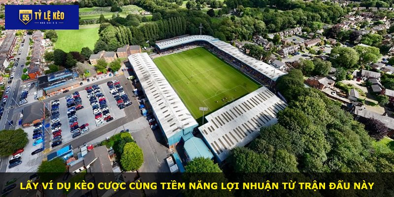 Lấy ví dụ kèo cược cùng tiềm năng lợi nhuận từ trận đấu này