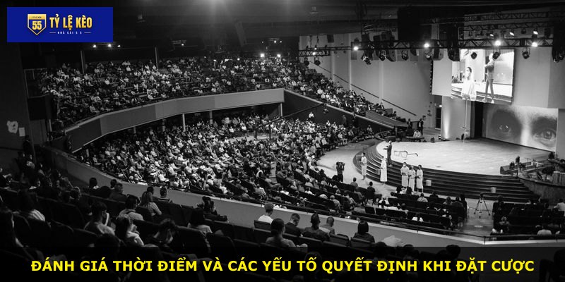Đánh giá thời điểm và các yếu tố quyết định khi đặt cược