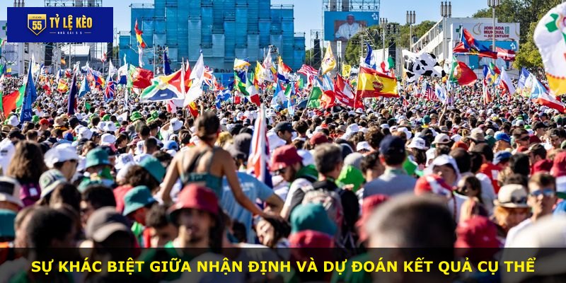 Sự khác biệt giữa nhận định và dự đoán kết quả cụ thể