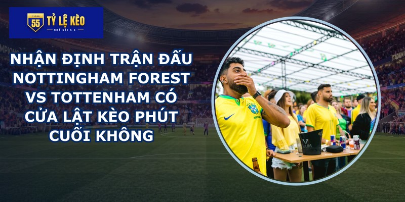 nhận định trận đấu Nottingham Forest vs Tottenham
