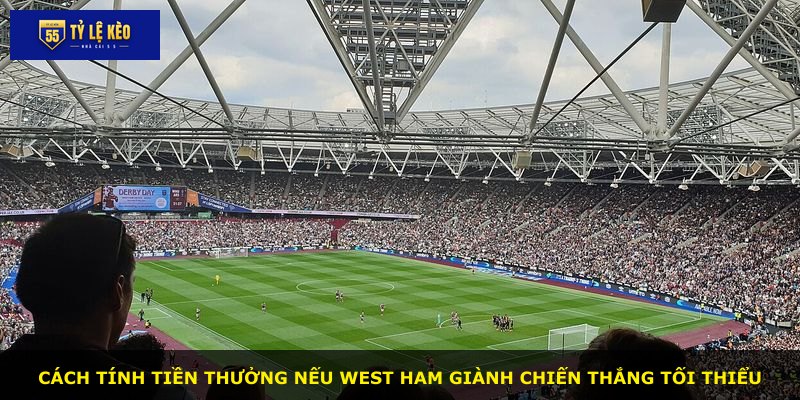 Cách tính tiền thưởng nếu West Ham giành chiến thắng tối thiểu