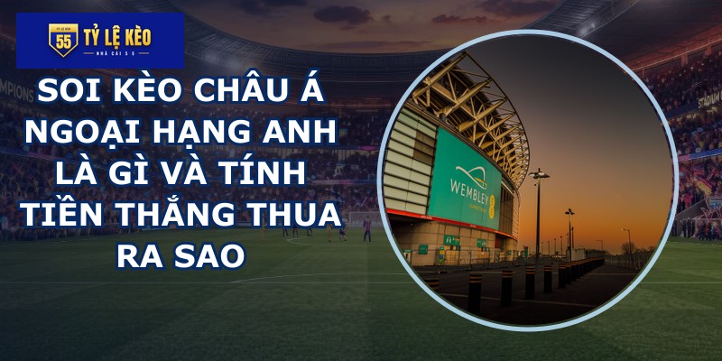 soi kèo châu Á Ngoại Hạng Anh