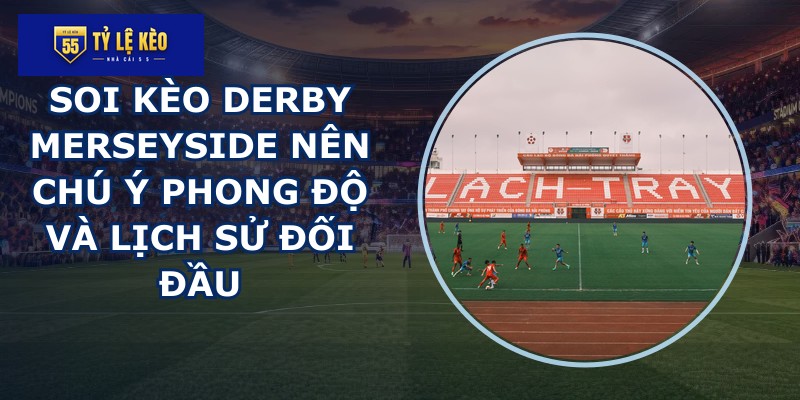 soi kèo derby Merseyside