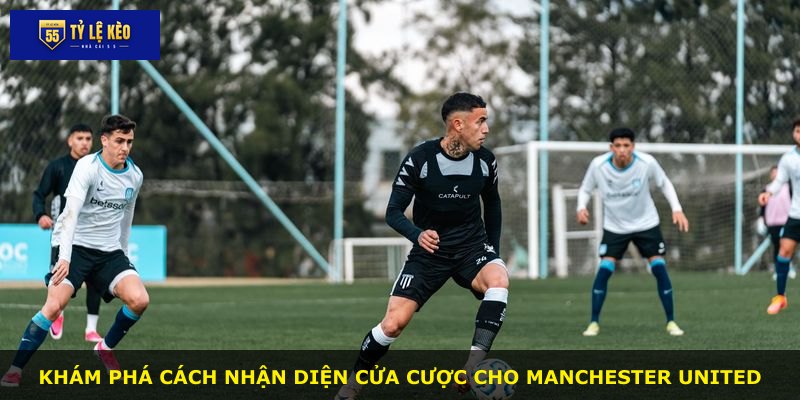 Khám phá cách nhận diện cửa cược cho Manchester United