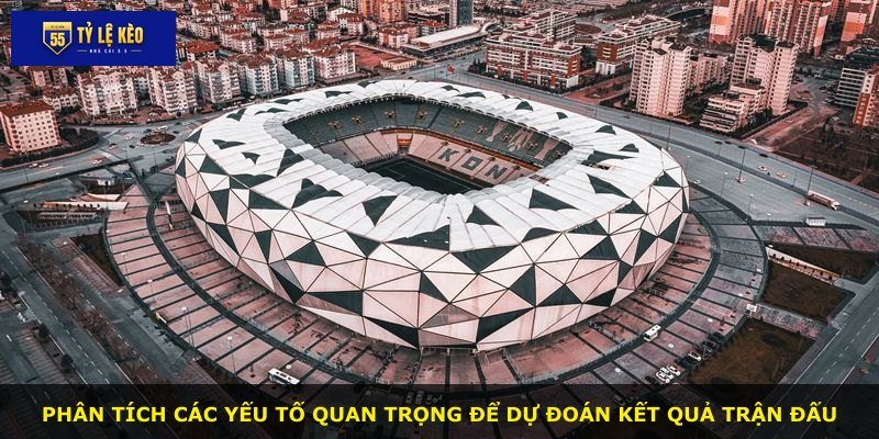 Phân tích các yếu tố quan trọng để dự đoán kết quả trận đấu