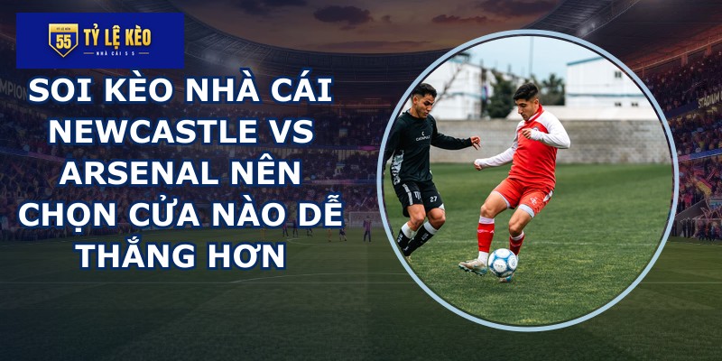 soi kèo nhà cái Newcastle vs Arsenal