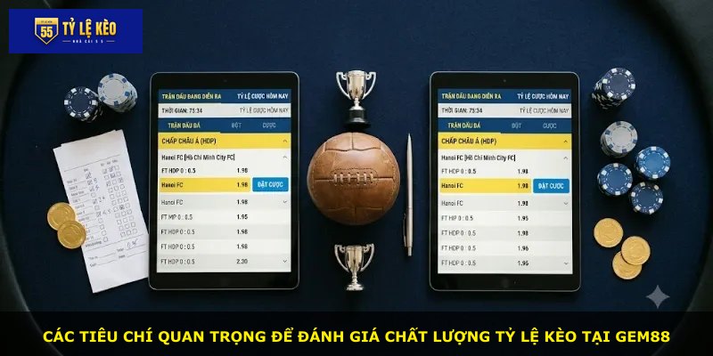 Các tiêu chí quan trọng để đánh giá chất lượng tỷ lệ kèo tại GEM88