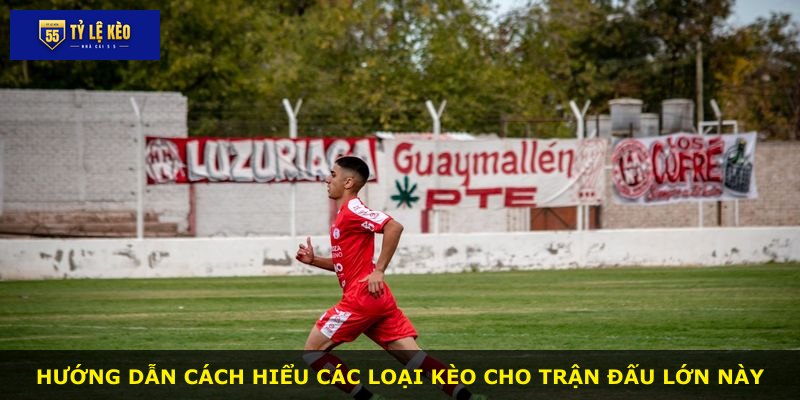 Hướng dẫn cách hiểu các loại kèo cho trận đấu lớn này