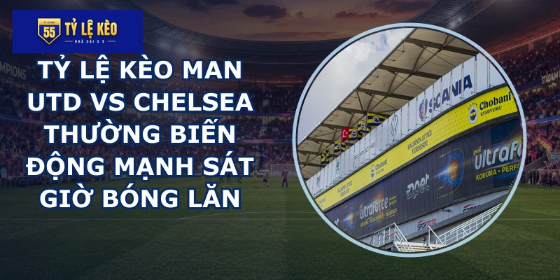 tỷ lệ kèo Man Utd vs Chelsea