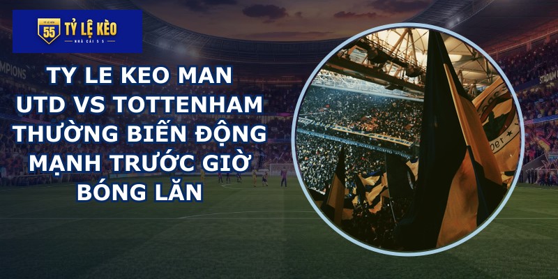 ty le keo Man Utd vs Tottenham