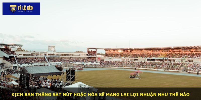 Kịch bản thắng sát nút hoặc hòa sẽ mang lại lợi nhuận như thế nào