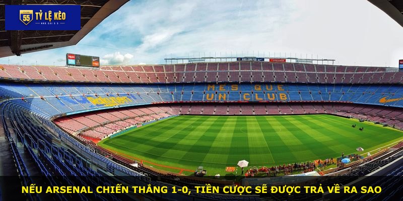 Nếu Arsenal chiến thắng 1-0, tiền cược sẽ được trả về ra sao